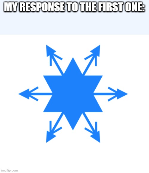 lady crystal snowflake | MY RESPONSE TO THE FIRST ONE: | image tagged in lady crystal snowflake | made w/ Imgflip meme maker