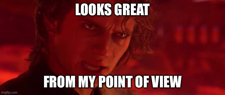 From My Point Of View  | LOOKS GREAT FROM MY POINT OF VIEW | image tagged in from my point of view | made w/ Imgflip meme maker