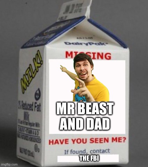 You found the milk but… | MR BEAST AND DAD; THE FBI | image tagged in milk carton,memes,milk | made w/ Imgflip meme maker