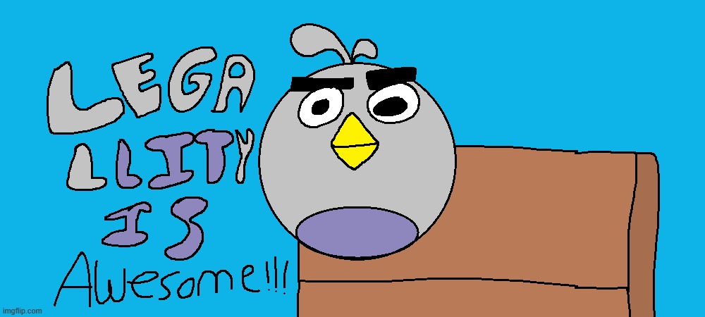 legality is awesome (im aware its misspelled) | made w/ Imgflip meme maker