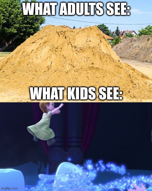 If you've never jumped on dirt hills on construction sites for houses when you were a kid, you've never had a childhood, lol | WHAT ADULTS SEE:; WHAT KIDS SEE: | image tagged in dirt hills,frozen,construction site | made w/ Imgflip meme maker