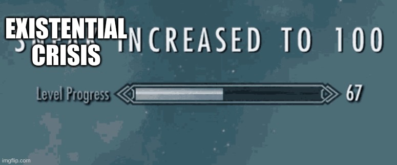 Sneak Increased to 100 | EXISTENTIAL CRISIS | image tagged in sneak increased to 100 | made w/ Imgflip meme maker