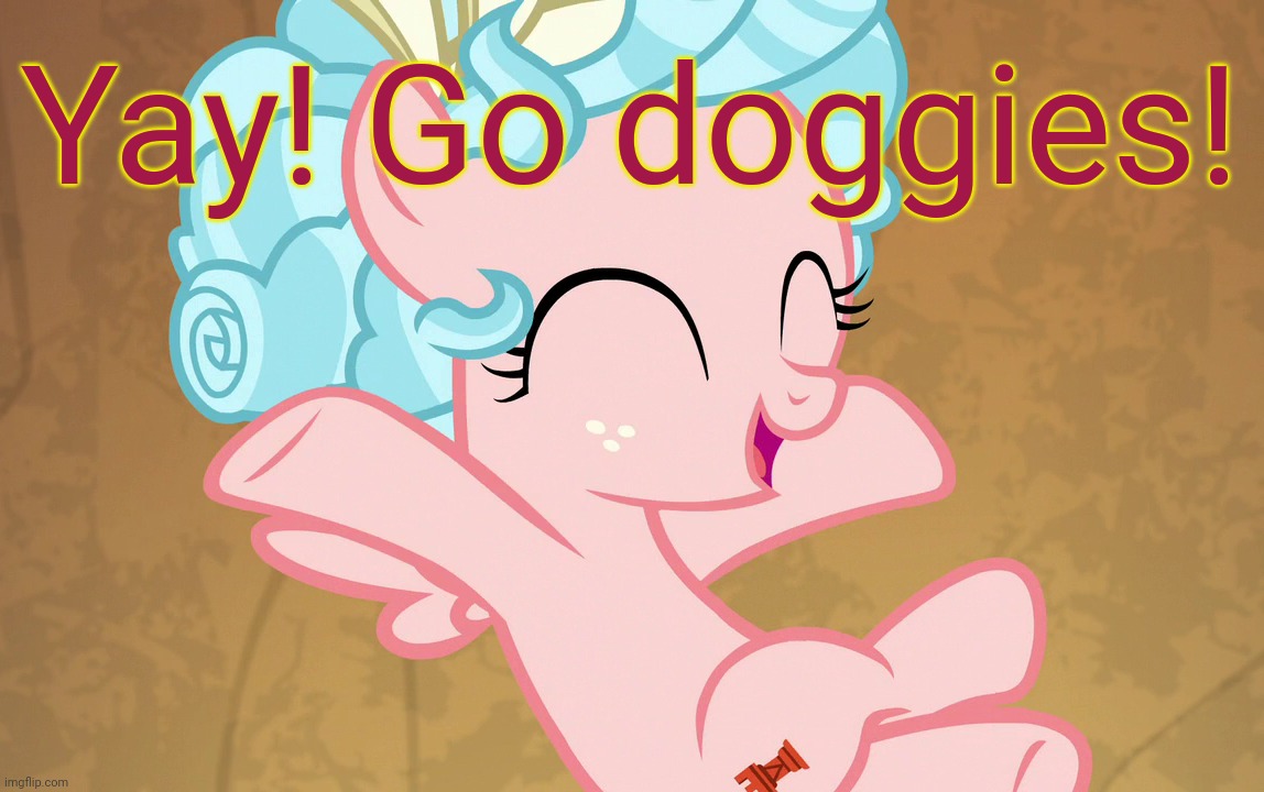 Cute Cozy Glow (MLP) | Yay! Go doggies! | image tagged in cute cozy glow mlp | made w/ Imgflip meme maker