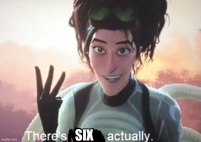 There's three, actually | SIX | image tagged in there's three actually | made w/ Imgflip meme maker