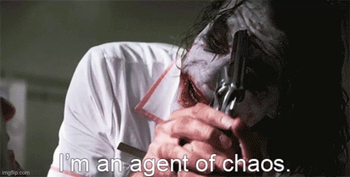 I'm an agent of chaos | image tagged in i'm an agent of chaos | made w/ Imgflip meme maker