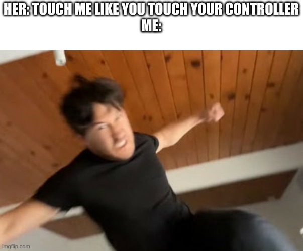 It's dangerous to ask a true gamer to do that | HER: TOUCH ME LIKE YOU TOUCH YOUR CONTROLLER
ME: | image tagged in markiplier punch,ouch | made w/ Imgflip meme maker