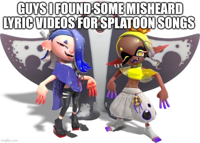 Misheard lyrics | GUYS I FOUND SOME MISHEARD LYRIC VIDEOS FOR SPLATOON SONGS | image tagged in deep cut,splatoon,misheard lyrics | made w/ Imgflip meme maker