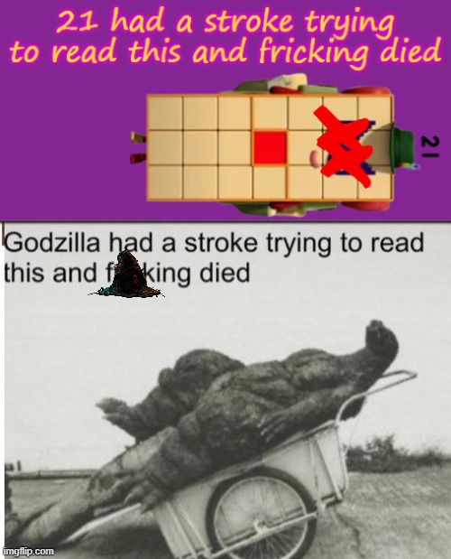The context is found in the comments section of the meme that this comes from. | image tagged in 21 had a stroke,godzilla | made w/ Imgflip meme maker