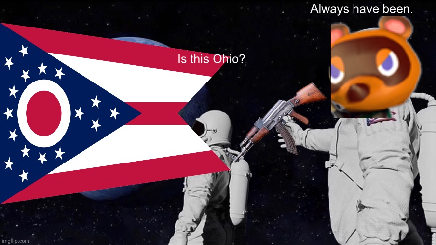 Is this Ohio? | Always have been. Is this Ohio? | made w/ Imgflip meme maker