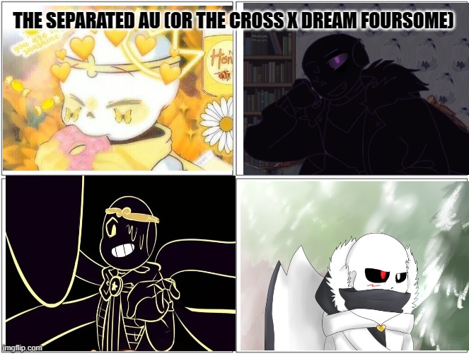 "Separated" | THE SEPARATED AU (OR THE CROSS X DREAM FOURSOME) | made w/ Imgflip meme maker