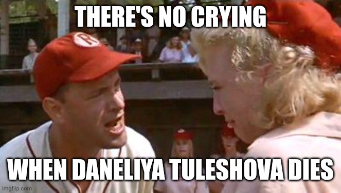 We celebrate her death instead | THERE'S NO CRYING; WHEN DANELIYA TULESHOVA DIES | image tagged in there's no crying in baseball,memes,daneliya tuleshova sucks,rip,singer | made w/ Imgflip meme maker