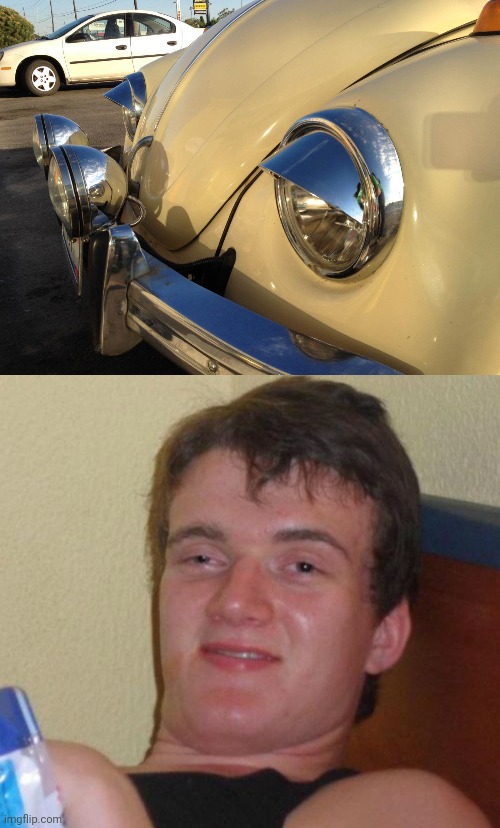 Me too, little VW Beetle Bro.... Me too | image tagged in memes,10 guy,stoned,vw,beetle | made w/ Imgflip meme maker