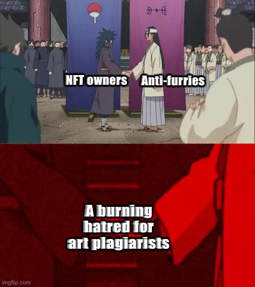 Get it, cuz furries are unoriginal? | Anti-furries; NFT owners; A burning hatred for art plagiarists | image tagged in well sometimes they are | made w/ Imgflip meme maker