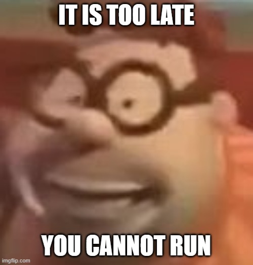 Carl Wheezer has experienced a happiness overdose. Run. | IT IS TOO LATE YOU CANNOT RUN | image tagged in carl wheezer sussy,too late,run | made w/ Imgflip meme maker