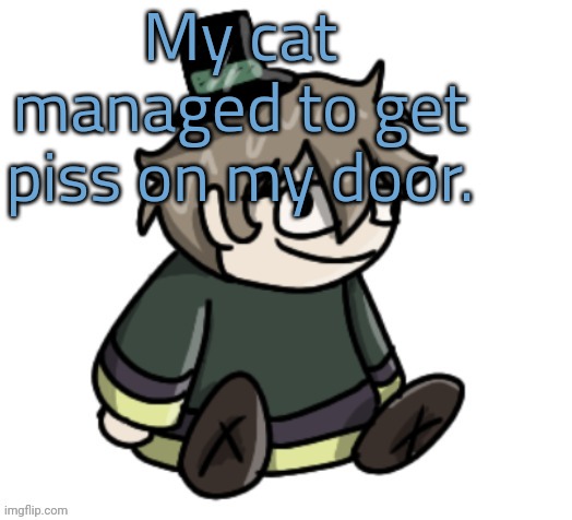 cracker | My cat managed to get piss on my door. | image tagged in cracker | made w/ Imgflip meme maker