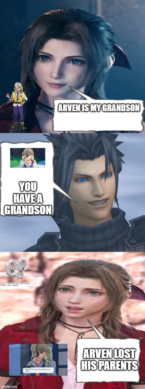 arven's grandma | ARVEN IS MY GRANDSON; YOU HAVE A GRANDSON; ARVEN LOST HIS PARENTS | image tagged in aerith creepy zach | made w/ Imgflip meme maker