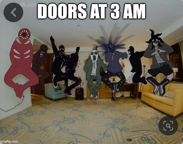 Doors at 3 am.  Not my drawing | DOORS AT 3 AM | made w/ Imgflip meme maker