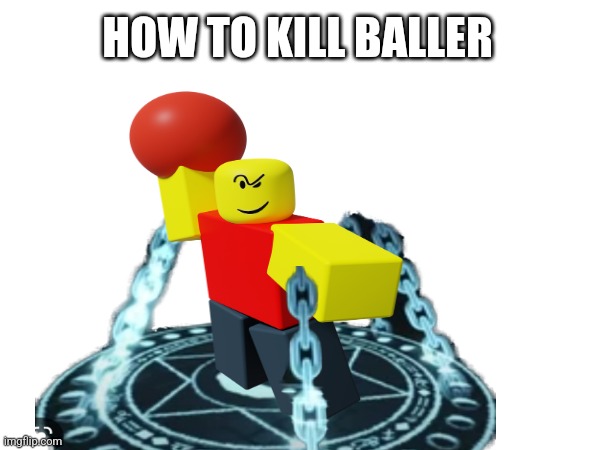 Jow to kill Baller | HOW TO KILL BALLER | image tagged in baller,roblox,doors | made w/ Imgflip meme maker