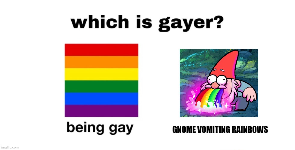 Gnome vomiting rainbows is gayer??? | GNOME VOMITING RAINBOWS | image tagged in which is gayer,gravity falls,gnome | made w/ Imgflip meme maker