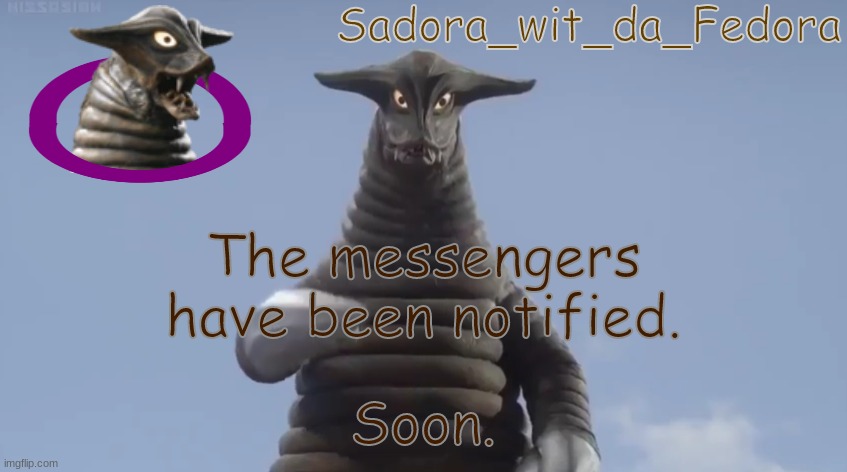 The crimson sky will signify the arrival of the Hourglass. | The messengers have been notified. Soon. | made w/ Imgflip meme maker