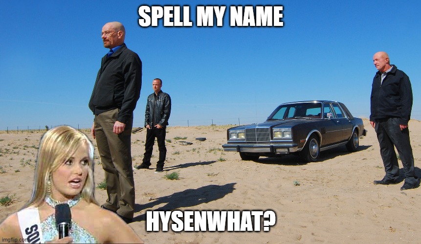 Breaking Bad | SPELL MY NAME; HYSENWHAT? | made w/ Imgflip meme maker