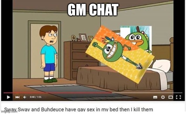 GM CHAT | made w/ Imgflip meme maker