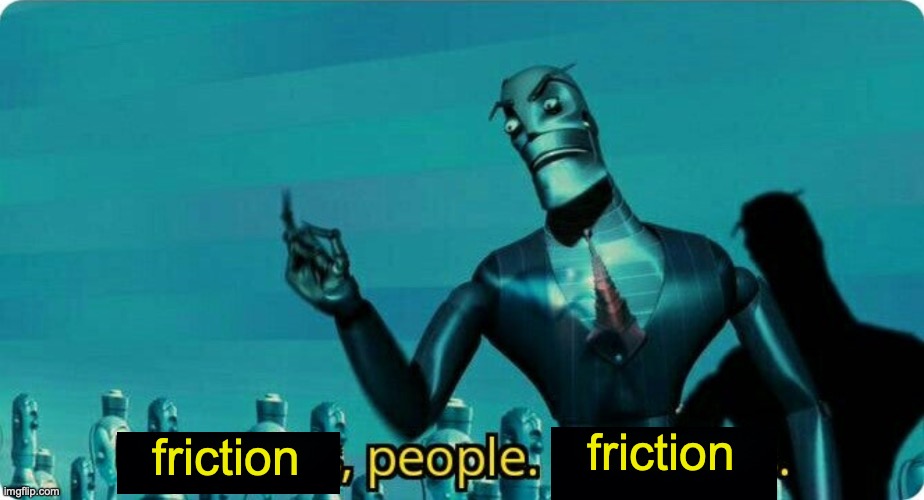____, People. ____ | friction friction | image tagged in ____ people ____ | made w/ Imgflip meme maker