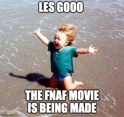 ik im late but anyway | LES GOOO; THE FNAF MOVIE IS BEING MADE | image tagged in celebration | made w/ Imgflip meme maker