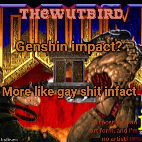 Wutbird announcement (thanks protogens) | Genshin impact? More like gay shit infact | image tagged in wutbird announcement thanks protogens | made w/ Imgflip meme maker