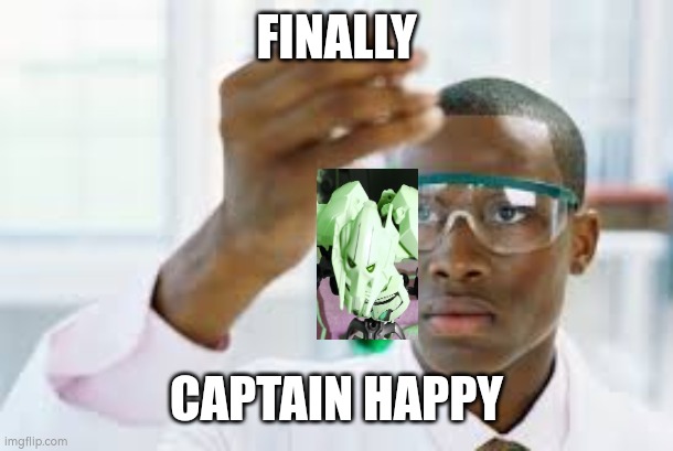 FINALLY | FINALLY; CAPTAIN HAPPY | image tagged in finally | made w/ Imgflip meme maker