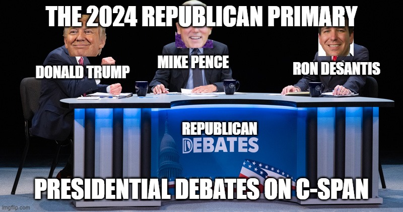 C-SPAN Presents: The 2024 Republican Primary Debates | THE 2024 REPUBLICAN PRIMARY; MIKE PENCE; RON DESANTIS; DONALD TRUMP; REPUBLICAN; PRESIDENTIAL DEBATES ON C-SPAN | image tagged in 3 people debate | made w/ Imgflip meme maker