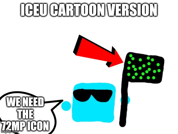ICEU CARTOON VERSION; WE NEED THE 72MP ICON | image tagged in funny | made w/ Imgflip meme maker