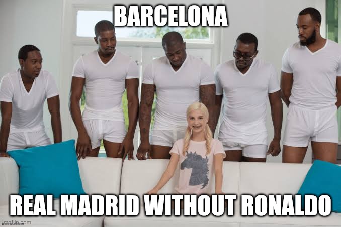 One girl five guys | BARCELONA; REAL MADRID WITHOUT RONALDO | image tagged in one girl five guys | made w/ Imgflip meme maker