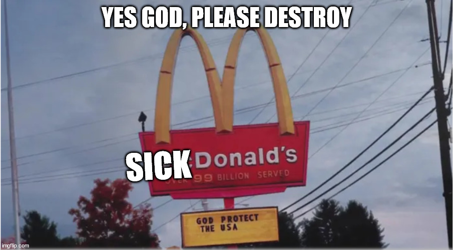 YES GOD, PLEASE DESTROY SICK | made w/ Imgflip meme maker