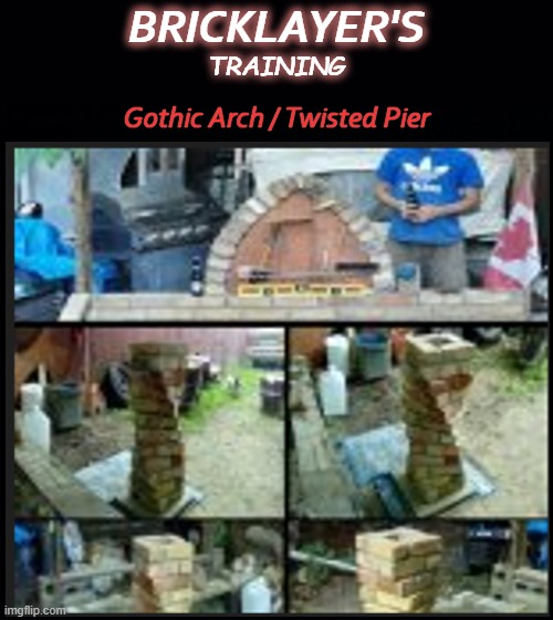 Bricklayer Education | BRICKLAYER'S; TRAINING; Gothic Arch / Twisted Pier | image tagged in brick and stone,mason | made w/ Imgflip meme maker
