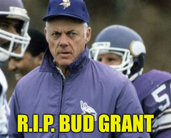 From the Winnipeg Blue Bombers to the Minnesota Vikings, a true gridiron legend | R.I.P. BUD GRANT | image tagged in bud grant | made w/ Imgflip meme maker