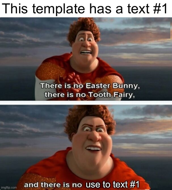 TIGHTEN MEGAMIND "THERE IS NO EASTER BUNNY" | This template has a text #1; use to text #1 | image tagged in tighten megamind there is no easter bunny,memes | made w/ Imgflip meme maker