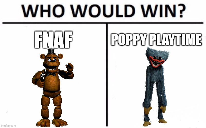 Who Would Win | FNAF; POPPY PLAYTIME | image tagged in who would win | made w/ Imgflip meme maker