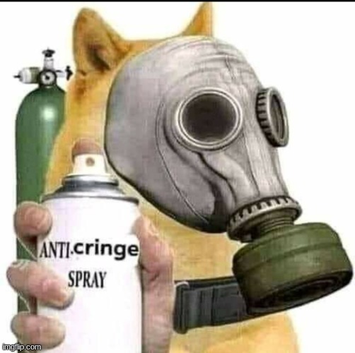 here have this | image tagged in anti cringe spray | made w/ Imgflip meme maker