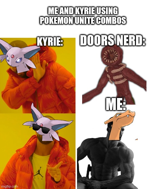 Relatable meme...( you'll understand it if your my sister) | ME AND KYRIE USING POKEMON UNITE COMBOS; DOORS NERD:; KYRIE:; ME: | image tagged in memes,drake hotline bling | made w/ Imgflip meme maker