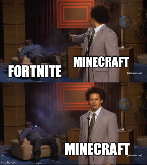 I prefer Minecraft | MINECRAFT; FORTNITE; MINECRAFT | image tagged in memes,who killed hannibal | made w/ Imgflip meme maker