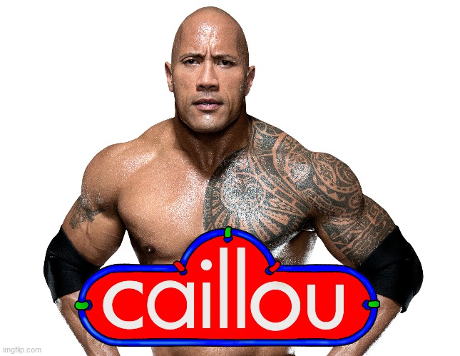 Caillou | image tagged in caillou,the rock,dwayne johnson | made w/ Imgflip meme maker