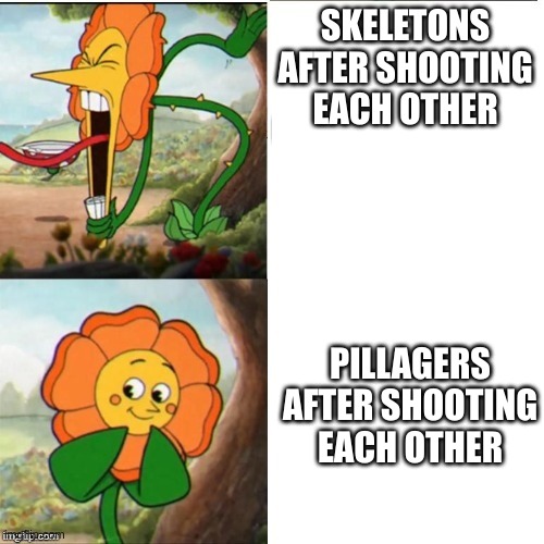 Pillagers work better with each other than skeletons | SKELETONS AFTER SHOOTING EACH OTHER; PILLAGERS AFTER SHOOTING EACH OTHER | image tagged in yelling flower,minecraft memes | made w/ Imgflip meme maker