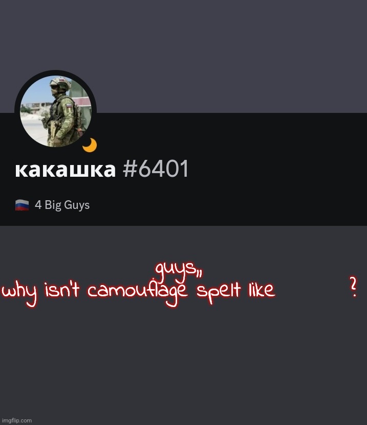 guys,,
why isn't camouflage spelt like         ? | made w/ Imgflip meme maker