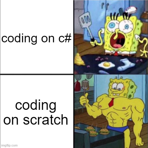 only gigachads play scratch | coding on c#; coding on scratch | image tagged in weak spongebob vs strong spongebob,scratch,coding,gigachad,funy,mems | made w/ Imgflip meme maker