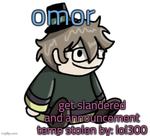 cracker | omor; get slandered and announcement temp stolen by: lol300 | image tagged in cracker | made w/ Imgflip meme maker