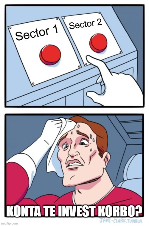 sector1 vs sector2 | Sector 2; Sector 1; KONTA TE INVEST KORBO? | image tagged in memes,two buttons | made w/ Imgflip meme maker