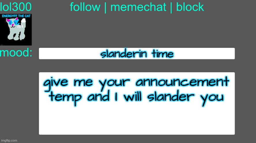 Lol300 announcement temp 3 | slanderin time; give me your announcement temp and I will slander you | image tagged in lol300 announcement temp 3 | made w/ Imgflip meme maker
