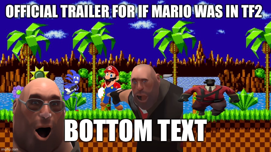 By smg4 so official :D (note by maroon:well youve been waiting) | OFFICIAL TRAILER FOR IF MARIO WAS IN TF2; BOTTOM TEXT | made w/ Imgflip meme maker