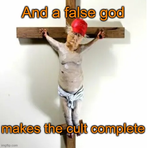 And a false god makes the cult complete | made w/ Imgflip meme maker